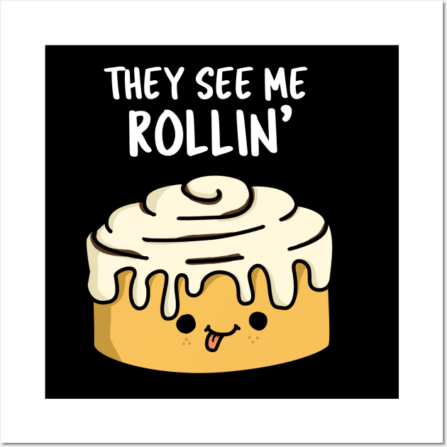 The See Me Rollin Cute Cinamon Roll Pun Wall Art by punnybone